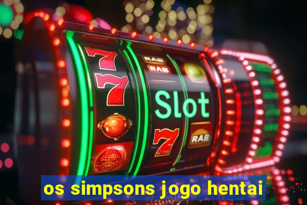 os simpsons jogo hentai